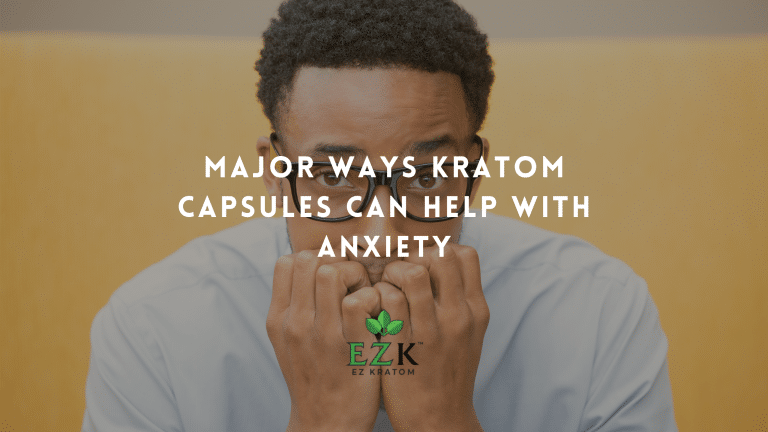 Major Ways Kratom Capsules Can Help With Anxiety