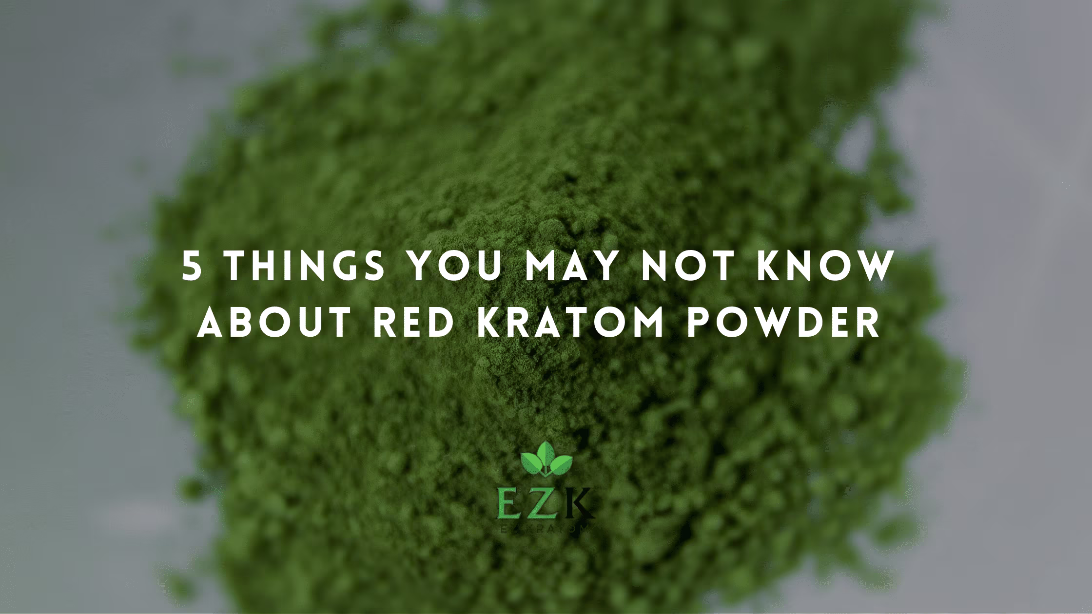 5 Things You May Not Know About Red Kratom Powder