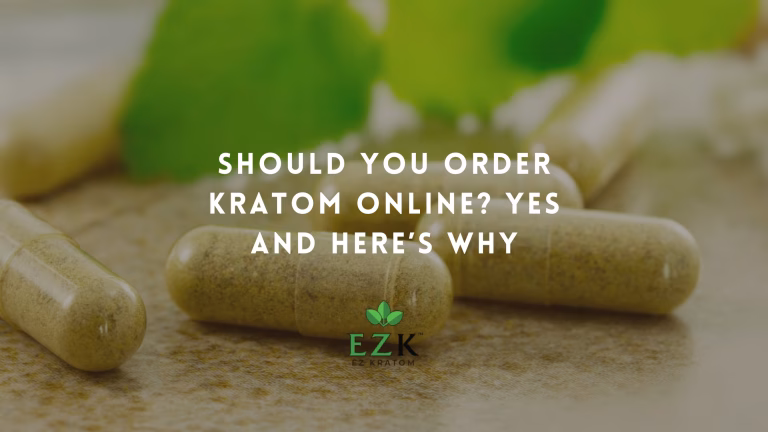 Should You Order Kratom Online? Yes and Here’s Why