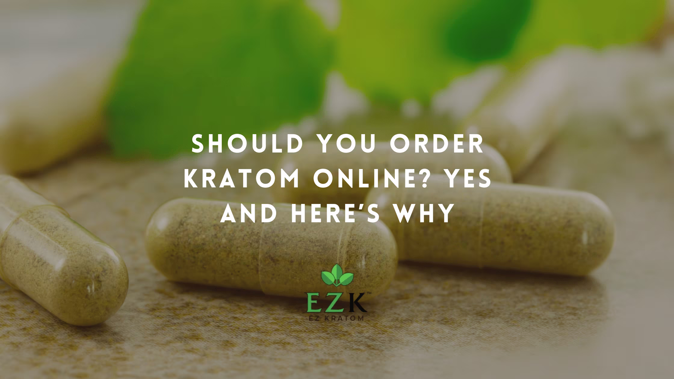 Should You Order Kratom Online? Yes and Here’s Why